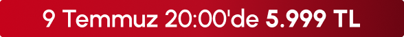 9 Temmuz 20:00'de 5.999 TL