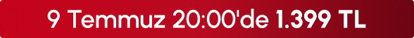 9 Temmuz 20:00'de 1399 TL