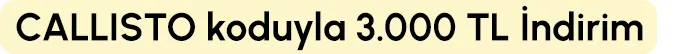 CALLISTO koduyla 3000 TL İndirim