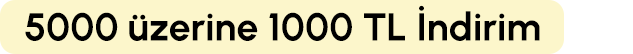5000 TL ve üzerine 1000 tl indirim