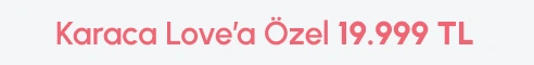 Karaca Love’a Özel 19.999 TL
