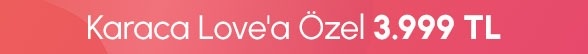 Karaca Love'a Özel 3.999 TL