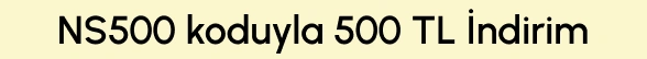 NS500 Koduyla 500 TL İndirim