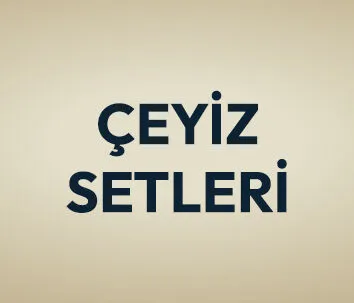Çeyiz Setleri